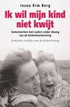 Ik wil mijn kind niet kwijt! 